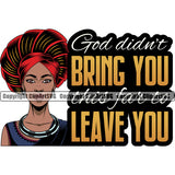 God Didn't Bring You This For It Leave You Color Quote Black Woman Wearing Hat African American Lady Face Design Element Nubian Queen Cartoon Character Cute Female Afro Pretty Girl Art Logo Clipart SVG