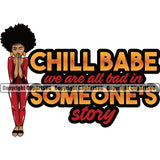 Chill Babe We Are All Bad In Someone's Story Color Quote Black Woman Big Eyes Design Element African American Lady White Background Nubian Queen Cartoon Character Cute Female Afro Pretty Girl Art Logo Clipart SVG