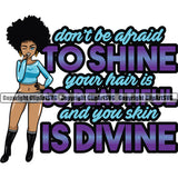 Don't Be Afraid To Shine Your Hair Is So Beautiful And You Skin Is Divine Color Quote Black Woman Big Eyes Design African American Lady Nubian Queen Cartoon Character Cute Female Afro Pretty Girl Art Logo Clipart SVG