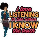 I Love Listening To Lies When I Know The Truth Color Quote Black Woman Big Eyes African American Lady Afro Hair Style Nubian Queen Cartoon Character Cute Female Afro Pretty Girl Art Logo Clipart SVG