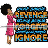 Weak People Revenge Strong People For Give Intelligent People Ignore Quote Black Woman Big Eye Wearing Sunglass African American Lady Nubian Queen Cartoon Character Cute Female Afro Pretty Girl Art Logo Clipart SVG