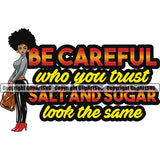 Be Careful Who You trust Salt And Sugar Look The Same Color Quote Black Woman Holding Bag African American Lady Big Eyes Afro Hair Style Design Element Nubian Queen Cartoon Character Cute Female Afro Pretty Girl Art Logo Clipart SVG