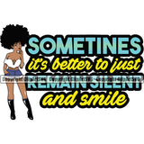 Sometimes It's Better To Just Remain Silent And Smile Color Quote Black Woman Standing African American Lady Big Eyes Design Element Nubian Queen Cartoon Character Cute Female Afro Pretty Girl Art Logo Clipart SVG