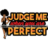 Judge me When You Are Perfect Color Quote Black Woman Afro Hair Style Big Eyes Design Element African American Lady Nubian Queen Cartoon Character Cute Female Afro Pretty Girl Art Logo Clipart SVG