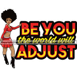 Be You The World Will Adjust Color Quote Black Woman African American Lady Afro Hair Style Design Element Nubian Queen Cartoon Big Eyes Character Cute Female Afro Pretty Girl Art Logo Clipart SVG