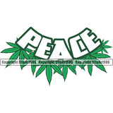 Peace White Quote Marijuana Leaf White Background Design Element Legalize Pot Organic Leaf Medical Medicine Health Herb Plant Cannabis Hemp Drug Grass Weed THC Legal Art Logo Clipart SVG