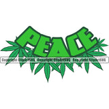 Peace Green Color Quote Marijuana Leaf Legalize Pot Organic Leaf Medical Medicine Design Element Vector Health Herb Plant Cannabis Hemp Drug Grass Weed THC Legal Art Logo Clipart SVG