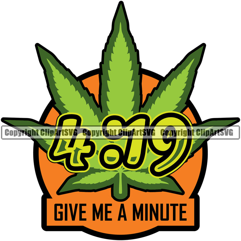 Give Me A Minute Color Quote White Background Marijuana Legalize Pot Organic Leaf Logo Color Design Element Medical Medicine Health Herb Plant Cannabis Hemp Drug Grass Weed THC Legal Art Logo Clipart SVG