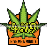 Give Me A Minute Color Quote White Background Marijuana Legalize Pot Organic Leaf Logo Color Design Element Medical Medicine Health Herb Plant Cannabis Hemp Drug Grass Weed THC Legal Art Logo Clipart SVG