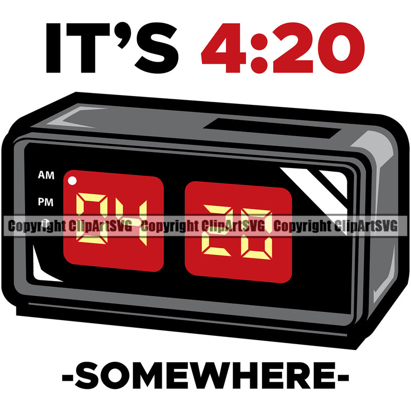 Its 4-20 Somewhere Smoking Time Color Quote Design Element Marijuana Legalize Pot Organic Leaf Medical Medicine Health Herb Plant Cannabis Hemp Drug Grass Weed THC Legal Art Logo Clipart SVG