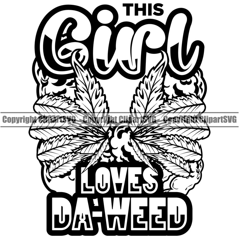Black And White This Girl Loves Da-Weed Quote Marijuana Leaf Weed Design Element Legalize Pot Organic Leaf Medical Medicine Health Herb Plant Cannabis Hemp Drug Grass Weed THC Legal Art Logo Clipart SVG