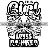 Black And White This Girl Loves Da-Weed Quote Marijuana Leaf Weed Design Element Legalize Pot Organic Leaf Medical Medicine Health Herb Plant Cannabis Hemp Drug Grass Weed THC Legal Art Logo Clipart SVG