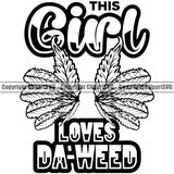 Black And White This Girl Loves Da-Weed Quote Butterfly Wins Design Marijuana Leaf Weed Design Element Legalize Pot Organic Leaf Medical Medicine Health Herb Plant Cannabis Hemp Drug Grass Weed THC Legal Art Logo Clipart SVG