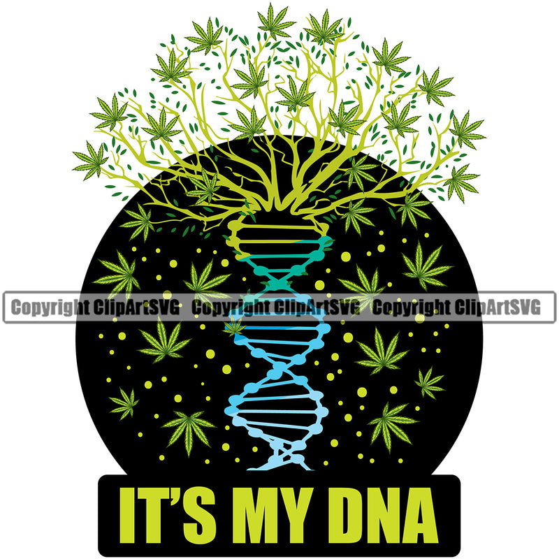 Its My DNA Quote Marijuana Legalize Pot Organic Leaf Black Color Circle Design Element Medical Medicine Health Herb Plant Cannabis Hemp Drug Grass Weed THC Legal Art Logo Clipart SVG
