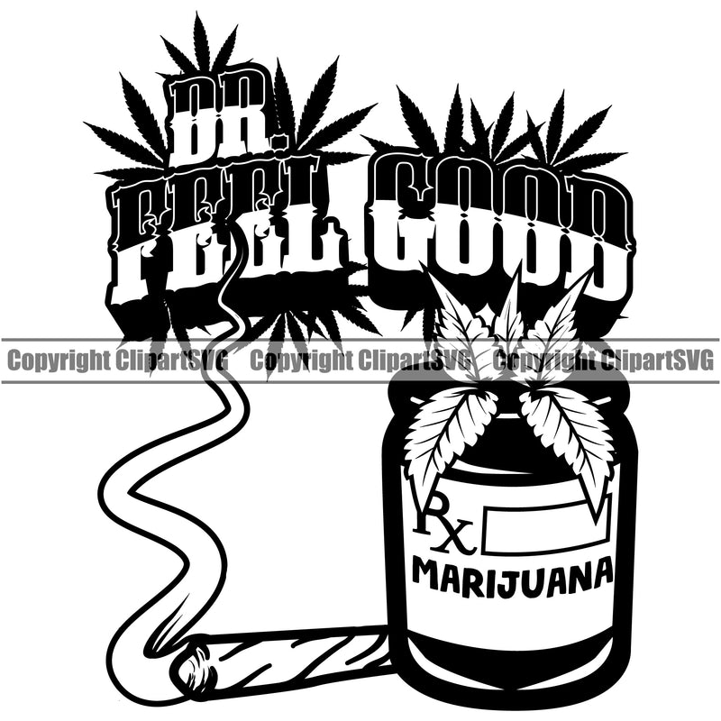 Dr. Feel Good Color Quote Black And White Marijuana Leaf Bottle Design Element Legalize Pot Organic Leaf Medical Medicine Health Herb Plant Cannabis Hemp Drug Grass Weed THC Legal Art Logo Clipart SVG