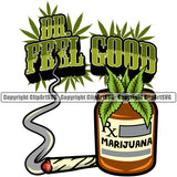 Dr. Feel Good Color Quote Marijuana Leaf Bottle Color Design Element Legalize Pot White Background Organic Leaf Medical Medicine Health Herb Plant Cannabis Hemp Drug Grass Weed THC Legal Art Logo Clipart SVG