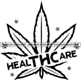 Health Care Quote Black And White Color Marijuana Leaf Silhouette Design Element Legalize Pot Organic Leaf Medical Medicine Health Herb Plant Cannabis Hemp Drug Grass Weed THC Legal Art Logo Clipart SVG