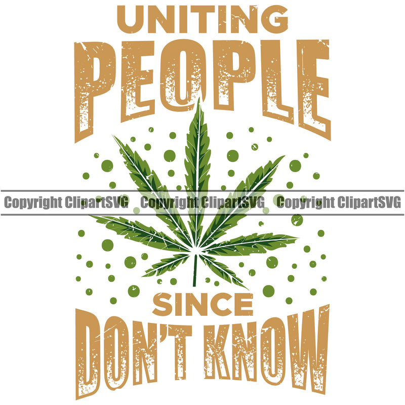 Uniting People Since Don’t Know Color Quote White Background Marijuana Leaf Color Legalize Pot Organic Leaf Medical Medicine Health Herb Plant Cannabis Hemp Drug Grass Weed THC Legal Art Logo Clipart SVG