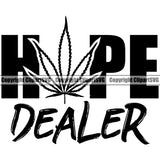 Hope Dealer Color Quote Marijuana Leaf Design Element White Background Black And White BW Legalize Pot Organic Leaf Medical Medicine Health Herb Plant Cannabis Hemp Drug Grass Weed THC Legal Art Logo Clipart SVG