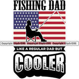 Fishing Fish Fisherman Hunt Hunting Hunter Outdoor Sport Hunting Color Design Fishing Dad Like A Regular Dad But Cooler Quote Text USA Flag Lake Pond Sea River Ocean Design Logo Clipart SVG