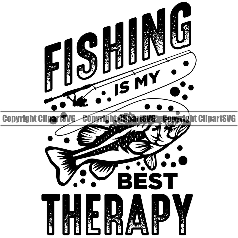 Fishing Fish Fisherman Hunt Hunting Hunter Outdoor Sport Fishing Is My Best Therapy White Background Design Element Lake Pond Sea River Ocean Design Logo Clipart SVG
