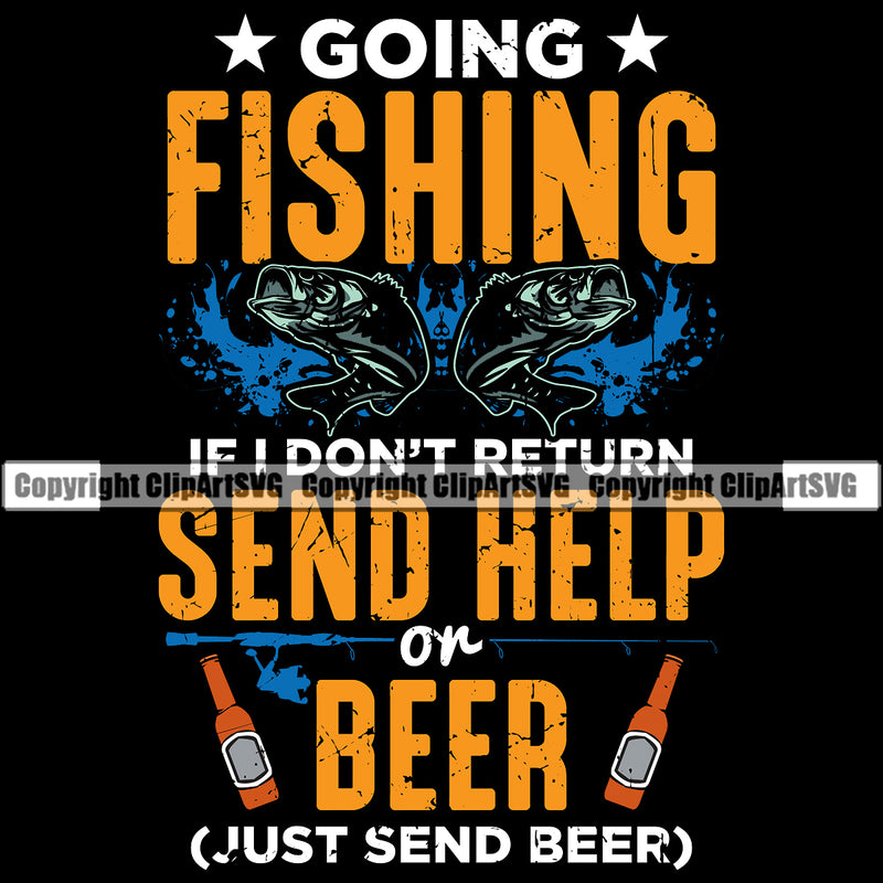 Fishing Fish Fisherman Hunt Hunting Hunter Outdoor Sport Going Fishing Send Help Or Beer Just Send Beer Color Quote Text Black Background Design Element Lake Pond Sea River Ocean Design Logo Clipart SVG