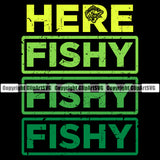 Fishing Fish Fisherman Hunt Hunting Hunter Outdoor Here Fishy Fishy Fishy Color Quote Text Black Background Design Element Sport Hunting Lake Pond Sea River Ocean Design Logo Clipart SVG