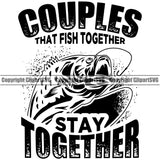 Fishing Fish Fisherman Hunt Hunting Hunter Outdoor Sport Couples That Fish Together Stay Together Quote Text Vector Design Element White Background Lake Pond Sea River Ocean Design Logo Clipart SVG