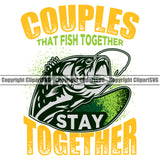 Fishing Fish Fisherman Hunt Hunting Hunter Outdoor Sport Couples That Fish Together Stay Together Yellow Quote Text Green Fish White Background Design Element Lake Pond Sea River Ocean Design Logo Clipart SVG