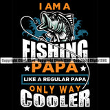 Fishing Fish Fisherman Hunt Hunting Hunter I Am A Fishing Papa Like A Regular Papa Only Way Cooler Color Quote Text Black Background Design Element Outdoor Sport Hunting Lake Pond Sea River Ocean Design Logo Clipart SVG