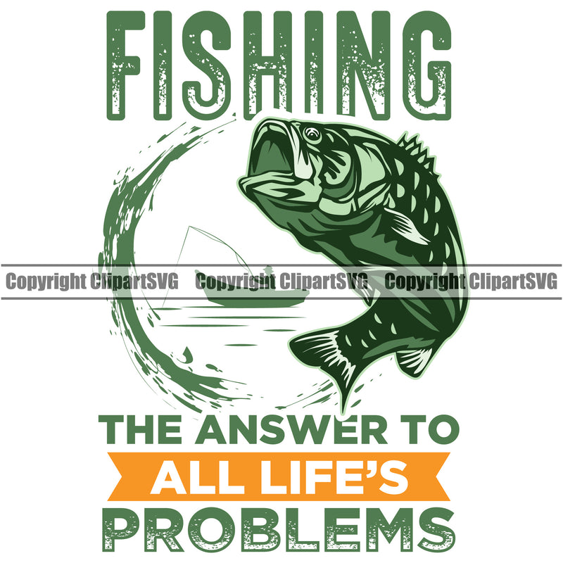 Fishing Fish Fisherman Hunt Hunting Hunter Outdoor Sport Hunting Fishing The Answer To All Life's Problems Green Colors Quote Text White Backgrounds Design Element Lake Pond Sea River Ocean Design Logo Clipart SVG