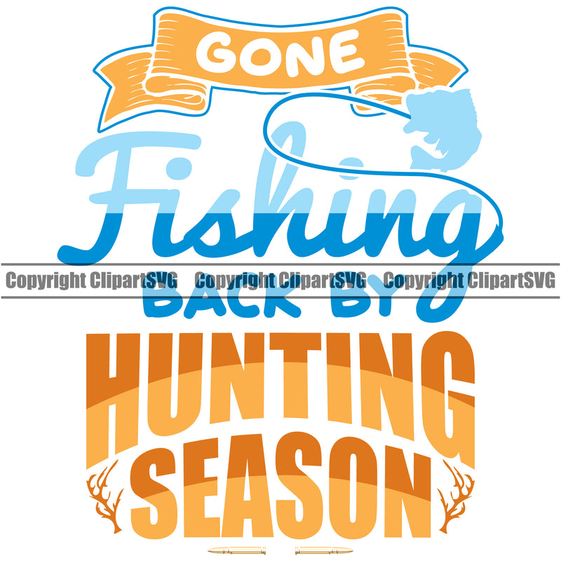 Fishing Fish Fisherman Hunt Hunting Hunter Outdoor Sport Hunting Gone Fishing Back By Hunting Season Multi Color Quote Text White Background Vector Design Element Lake Pond Sea River Ocean Design Logo Clipart SVG