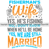 Fishing Fish Fisherman Hunt Hunting Hunter Outdoor Sport Hunting Fisherman's Wife Yes His Fishing Yes We Are Still Married Quote Text White Background Design Element Lake Pond Sea River Ocean Design Logo Clipart SVG