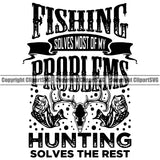 Fishing Fish Fisherman Hunt Hunting Hunter Outdoor Sport Fishing Solves Most Of My Problems Hunting Solves The Rest White Background Design Elements Lake Pond Sea River Ocean Design Logo Clipart SVG