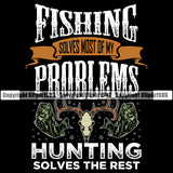 Fishing Fish Fisherman Hunt Hunting Hunter Outdoor Sport Hunting Fishing Solves Most Of My Problems Hunting Solves The Rest Color Quote Black Background Design Element Lake Pond Sea River Ocean Design Logo Clipart SVG