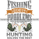 Fishing Fish Fisherman Hunt Hunting Hunter Fishing Solves Most Of My Problems Hunting Solves The Rest Color Quote Text Vector Design Element Sport Hunting Lake Pond Sea River Ocean Design Logo Clipart SVG