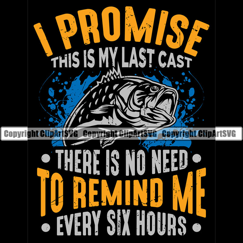 Fishing Fish Fisherman Hunt Hunting Hunter Outdoor Sport I promise This Is My Last Cast To Remind Me Every Six Hours Color Quote Black Background Design Element Lake Pond Sea River Ocean Design Logo Clipart SVG