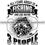 Fishing Fish Fisherman Hunt Hunting Hunter Outdoor Sport All I Care About Is Fishing And Link Maybe 3 People Quote Text Vector Design Element Hunting Lake Pond Sea River Ocean Design Logo Clipart SVG