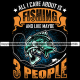 Fishing Fish Fisherman Hunt Hunting Hunter Outdoor Sport All I Care About Is Fishing And Link Maybe 3 People Color Quote Text Vector Black Background Design Element Lake Pond Sea River Ocean Design Logo Clipart SVG