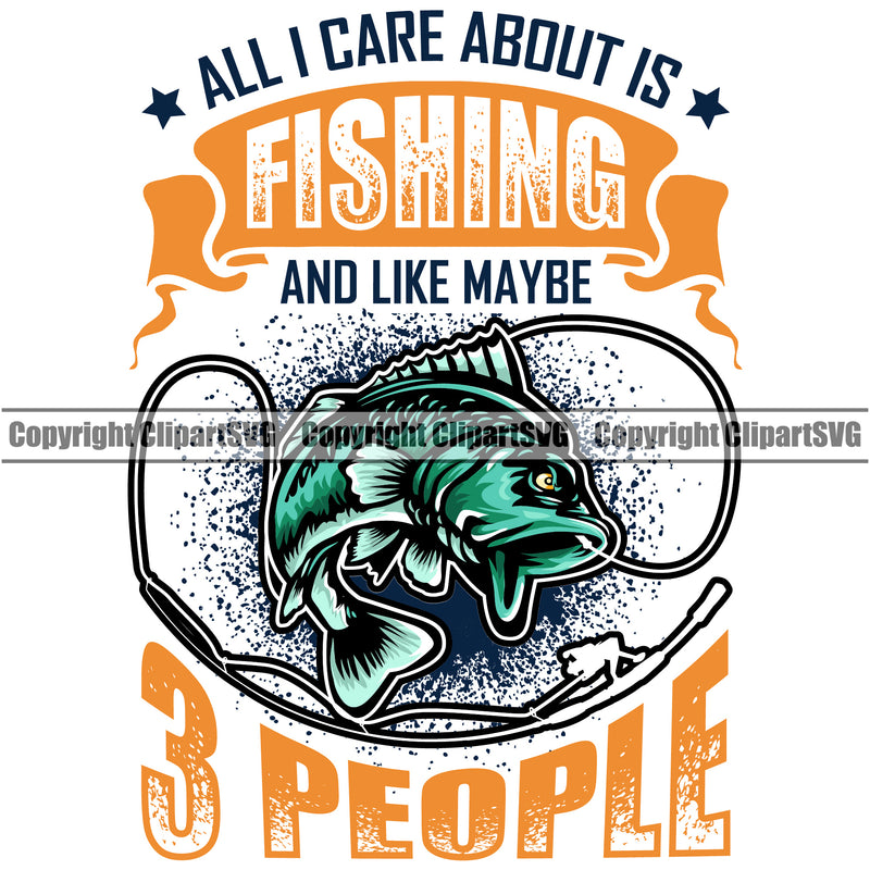 Fishing Fish Fisherman Hunt Hunting Hunter Outdoor Sport All I Care About Is Fishing And Link Maybe 3 People Color Quote Text White Background Design Element Hunting Lake Pond Sea River Ocean Design Logo Clipart SVG