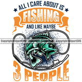 Fishing Fish Fisherman Hunt Hunting Hunter Outdoor Sport All I Care About Is Fishing And Link Maybe 3 People Color Quote Text White Background Design Element Hunting Lake Pond Sea River Ocean Design Logo Clipart SVG