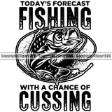 Fishing Fish Fisherman Hunt Hunting Hunter Outdoor Sport Hunting Todays Forecast Fishing With A Chance Of Cussing Quote Text White Background Design Element Lake Pond Sea River Ocean Design Logo Clipart SVG