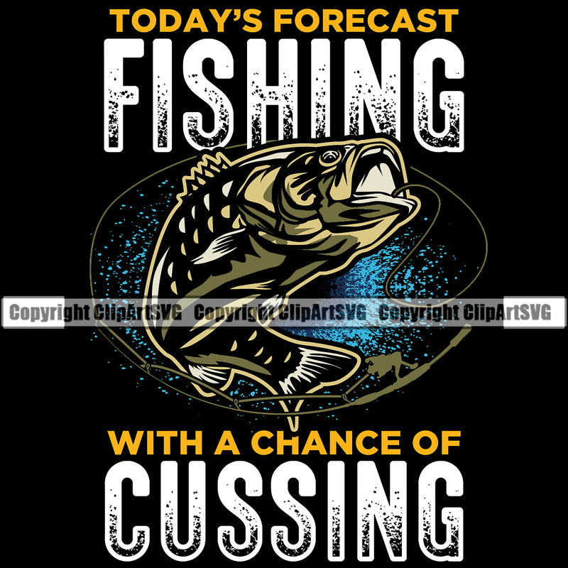 Fishing Fish Fisherman Hunt Hunting Hunter Outdoor Sport Todays Forecast Fishing With A Chance Of Cussing Color Quote Text Black Background Design Element Lake Pond Sea River Ocean Design Logo Clipart SVG