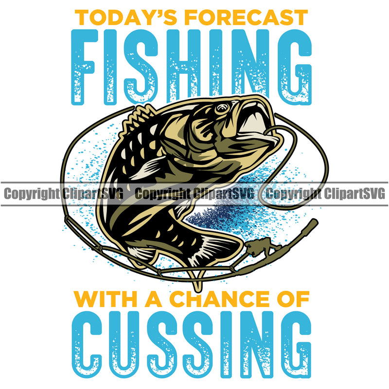 Fishing Fish Fisherman Hunt Hunting Hunter Outdoor Sport Todays Forecast Fishing With A Chance Of Cussing Color Quote Text White Background Design Element Lake Pond Sea River Ocean Design Logo Clipart SVG