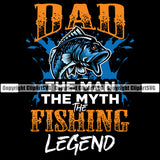 Fishing Fish Fisherman Hunt Hunting Hunter Outdoor Sport Dad The Man The Myth The Fishing Legend Color Quote Text Black Background Design Element Lake Pond Sea River Ocean Design Logo Clipart SVG