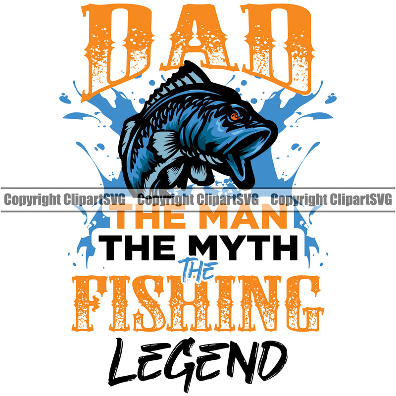 Fishing Fish Fisherman Hunt Hunting Hunter Outdoor Sport Dad The Man The Myth The Fishing Legend Multi Color Quote Text White Background Design Element Lake Pond Sea River Ocean Design Logo Clipart SVG