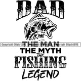 Fishing Fish Fisherman Hunt Hunting Hunter Outdoor Sport Dad The Man The Myth The Fishing Legend Black Color Quote Text White Background Design Element Lake Pond Sea River Ocean Design Logo Clipart SVG