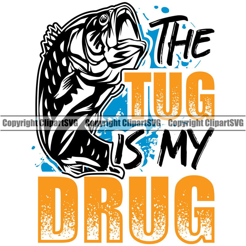 Fishing Fish Fisherman Hunt Hunting Hunter Outdoor Sport The Tug Is My Drug Color Quote With Fish White Background Design Element Lake Pond Sea River Ocean Design Logo Clipart SVG