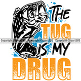 Fishing Fish Fisherman Hunt Hunting Hunter Outdoor Sport The Tug Is My Drug Color Quote With Fish White Background Design Element Lake Pond Sea River Ocean Design Logo Clipart SVG