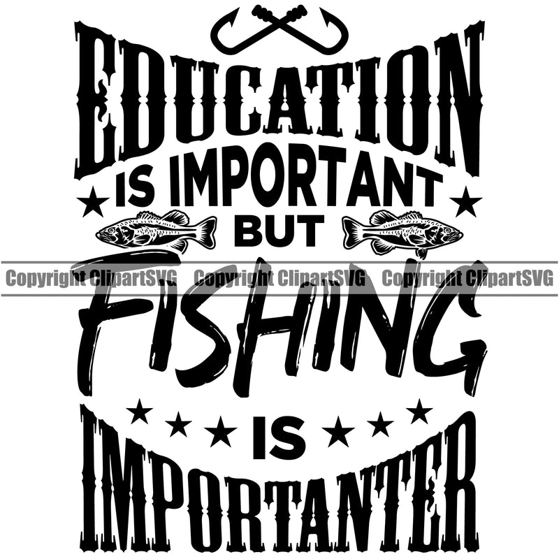 Fishing Fish Fisherman Hunt Hunting Hunter Outdoor Sport Education IS Important But Fishing Is Importuner Black Color Quote Text Design Element Lake Pond Sea River Ocean Design Logo Clipart SVG